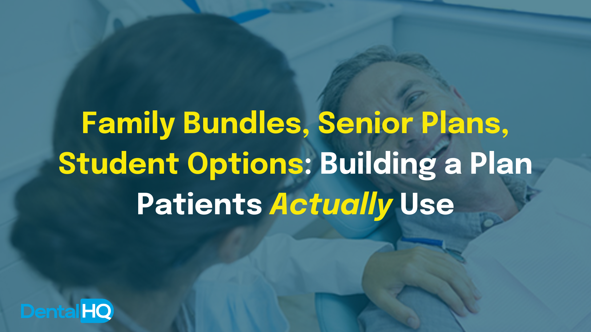 Family Bundles, Senior Plans, Student Options: Building a Plan Patients Actually Use