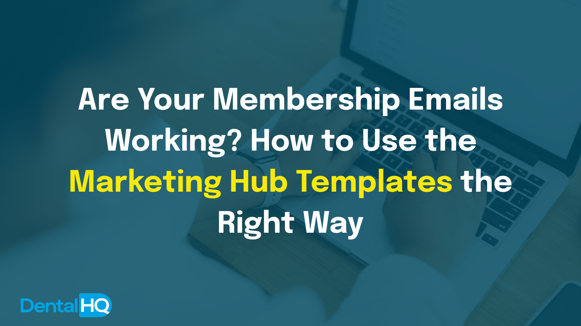 Are Your Membership Emails Working? How to Use the Marketing Hub Templates the Right Way