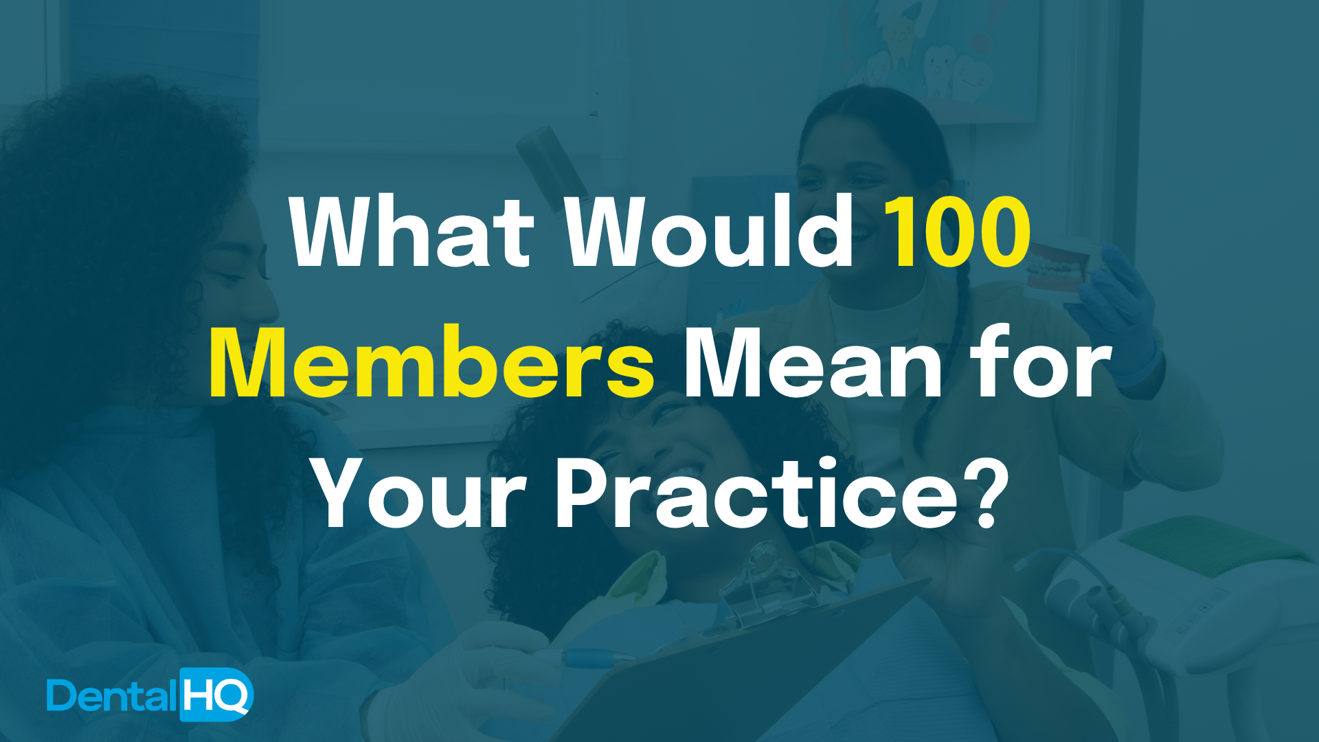 What Would 100 Dental Membership Plan Members Mean for Your Practice?