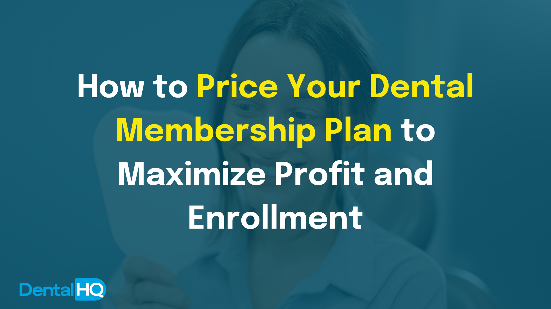 How to Price Your Dental Membership Plan to Maximize Profit and Enrollment