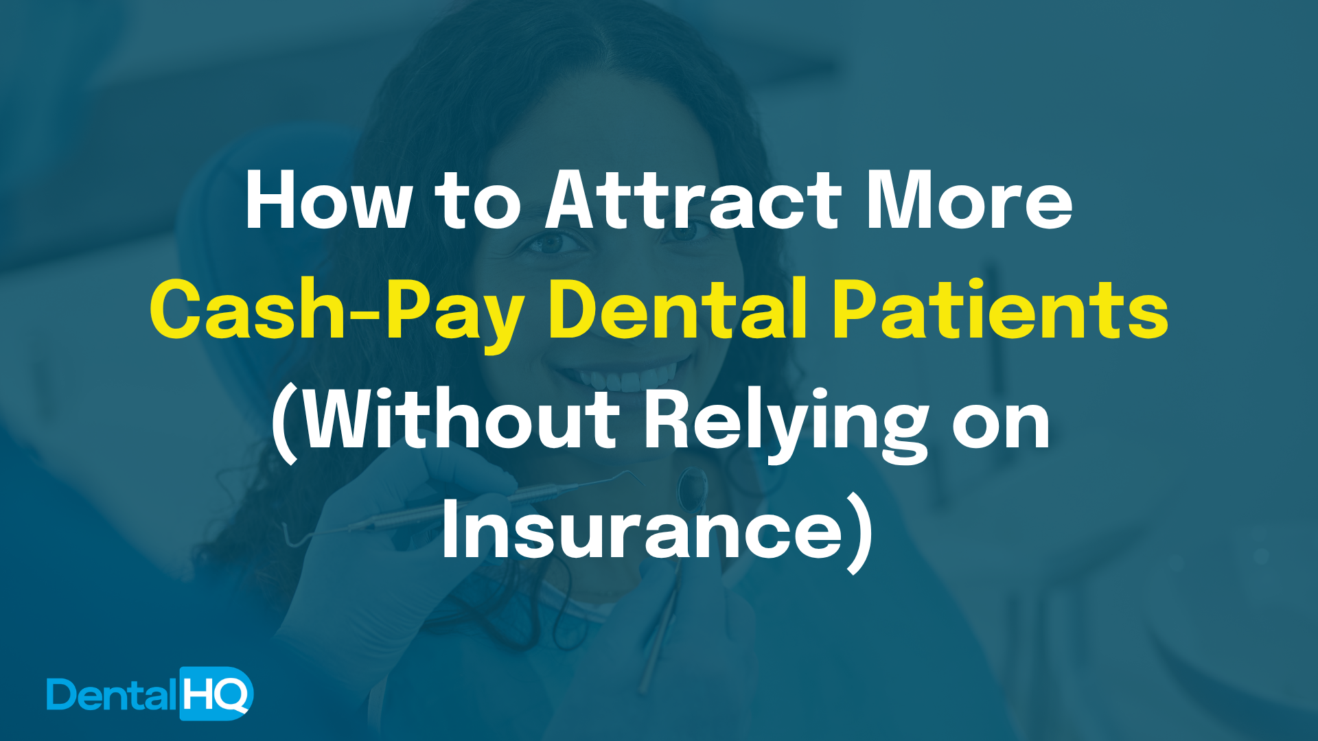 How to Attract More Cash-Pay Dental Patients (Without Relying on Insurance)